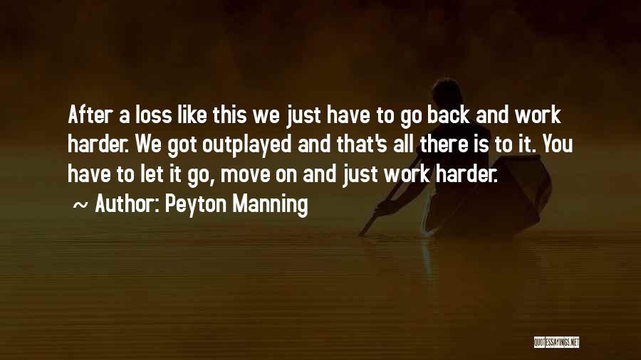 Hard To Let You Go Quotes By Peyton Manning