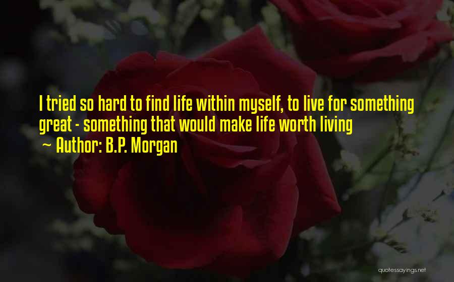 Hard To Live Life Quotes By B.P. Morgan