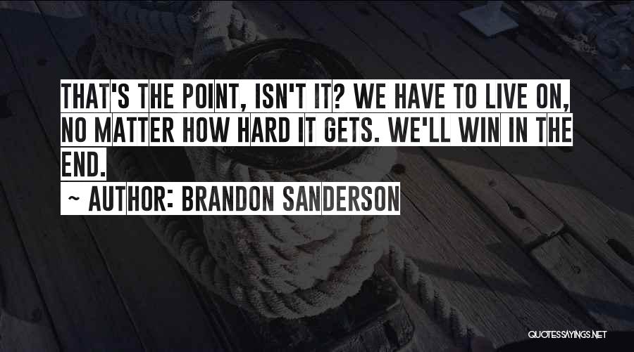 Hard To Live Life Quotes By Brandon Sanderson