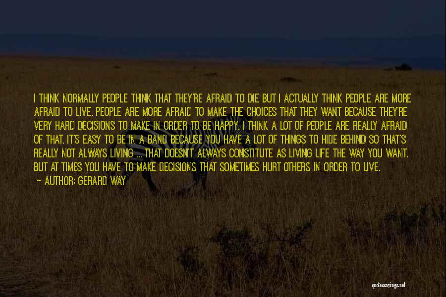 Hard To Live Life Quotes By Gerard Way