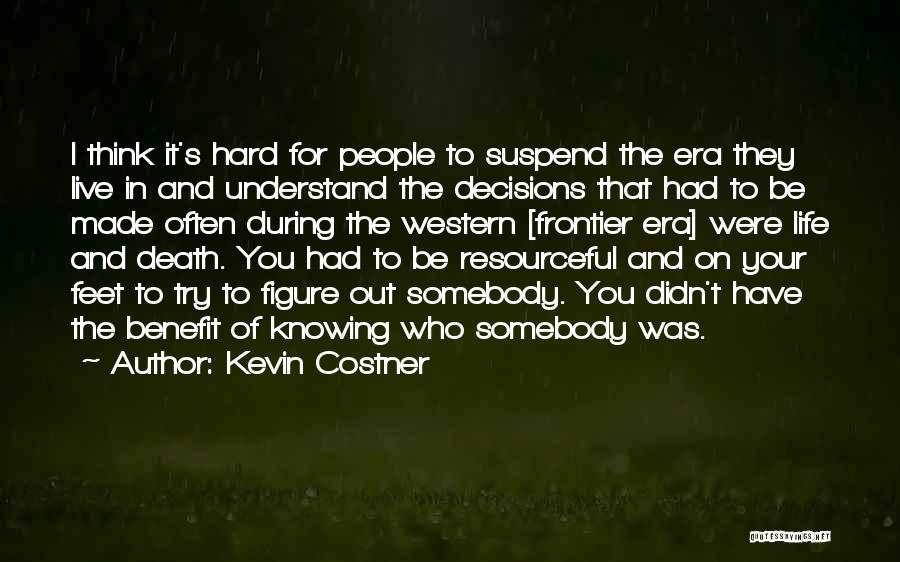 Hard To Live Life Quotes By Kevin Costner