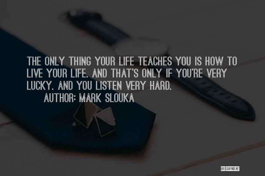 Hard To Live Life Quotes By Mark Slouka