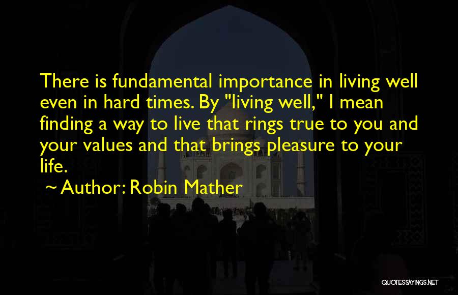 Hard To Live Life Quotes By Robin Mather