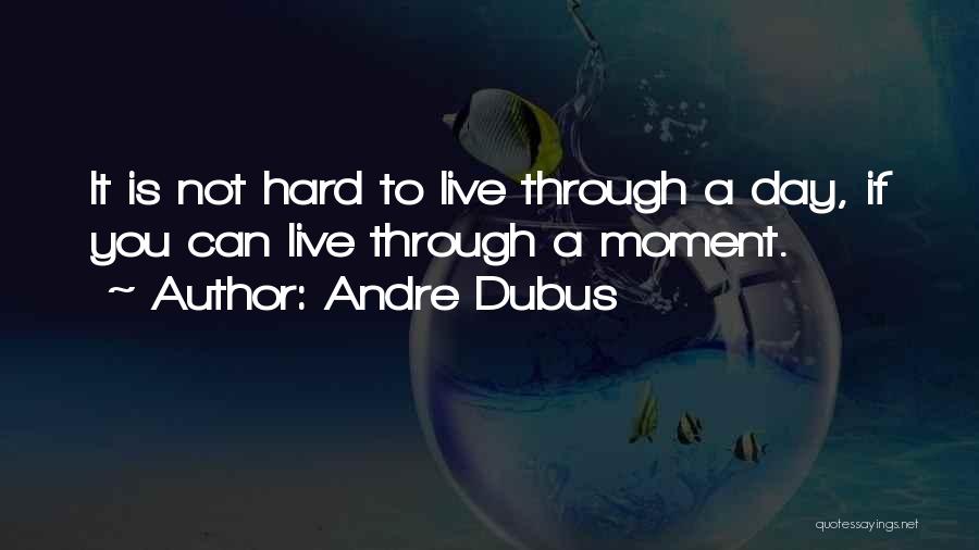 Hard To Live Quotes By Andre Dubus