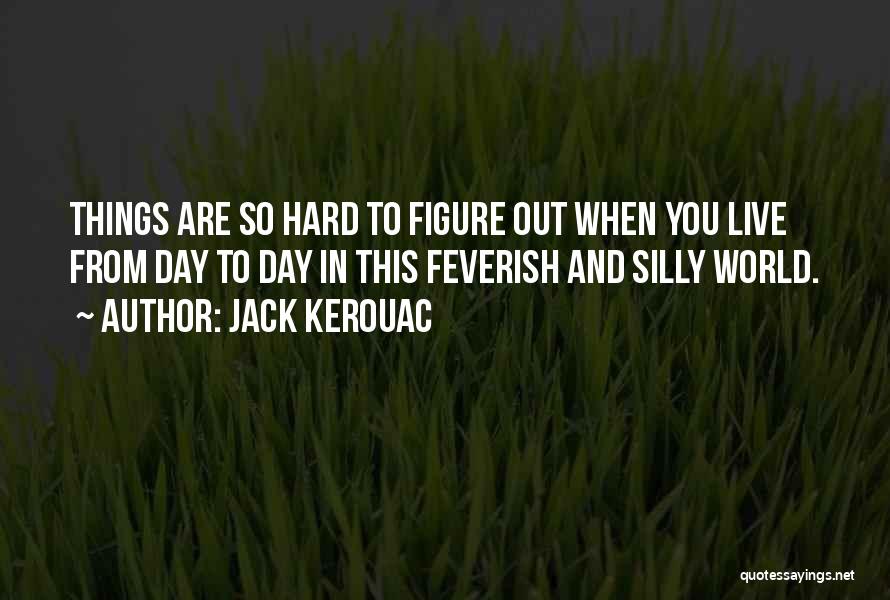 Hard To Live Quotes By Jack Kerouac