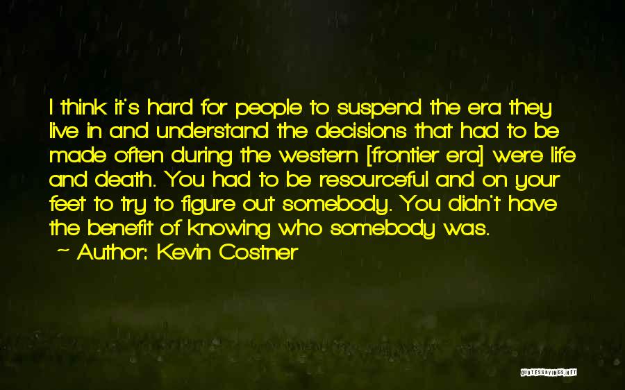 Hard To Live Quotes By Kevin Costner