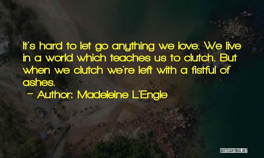 Hard To Live Quotes By Madeleine L'Engle