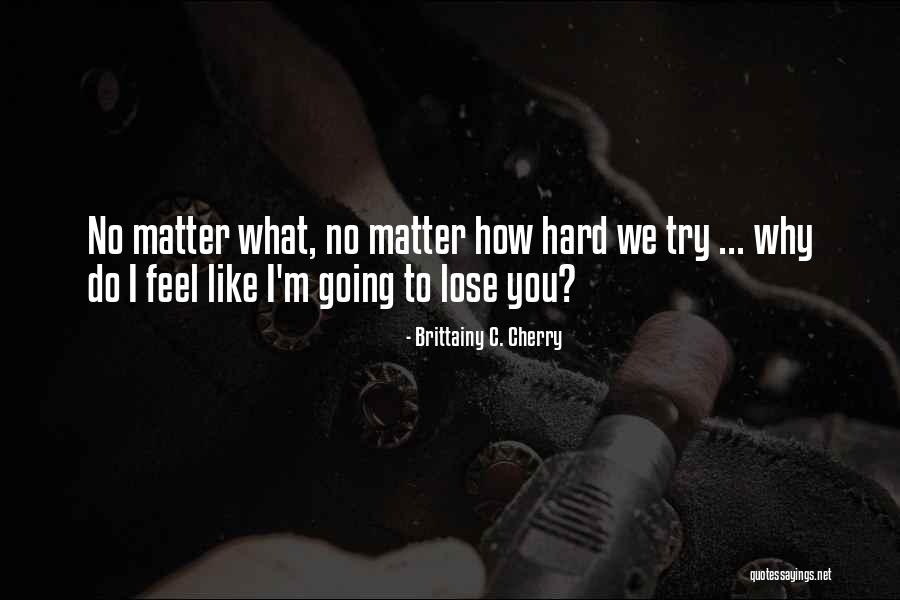 Hard To Lose Someone Quotes By Brittainy C. Cherry Hard To Lose Someone Quotes By Brittainy C. Cherry