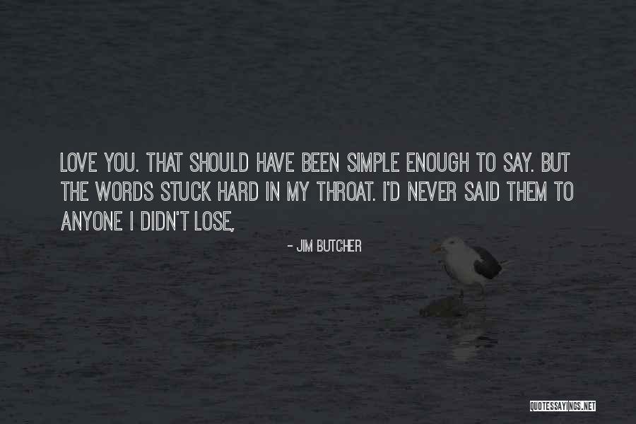 Hard To Lose Someone Quotes By Jim Butcher Hard To Lose Someone Quotes By Jim Butcher