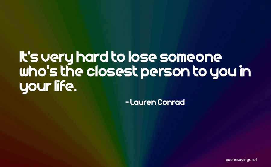 Hard To Lose Someone Quotes By Lauren Conrad