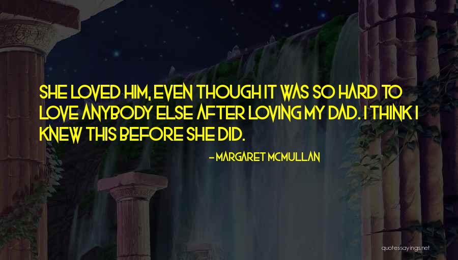 Hard To Love Anybody Else Quotes By Margaret McMullan Hard To Love Anybody Else Quotes By Margaret McMullan