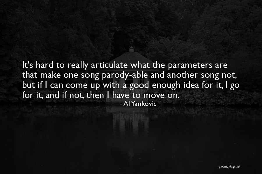 Hard To Move On Quotes By Al Yankovic Hard To Move On Quotes By Al Yankovic