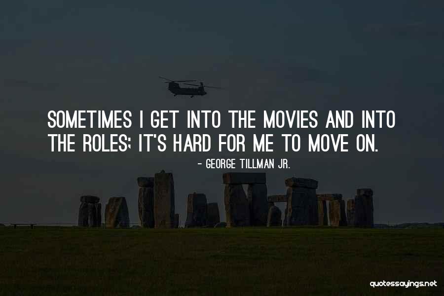 Hard To Move On Quotes By George Tillman Jr. Hard To Move On Quotes By George Tillman Jr.