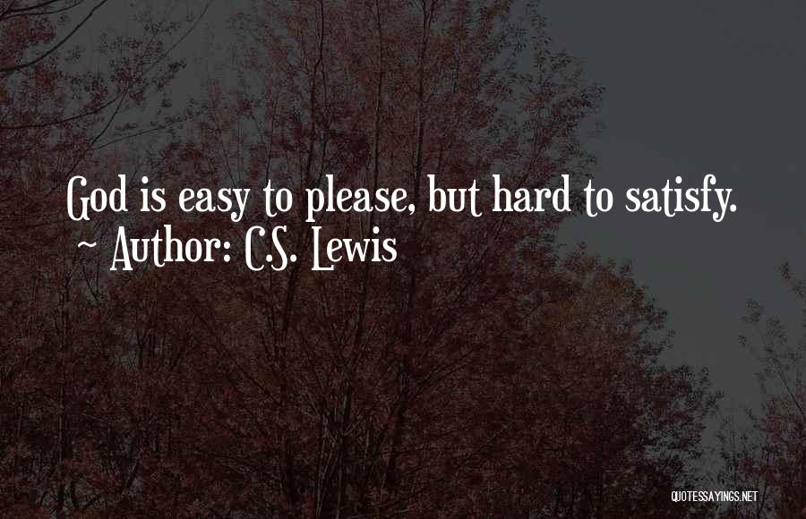 Hard To Please Quotes By C.S. Lewis