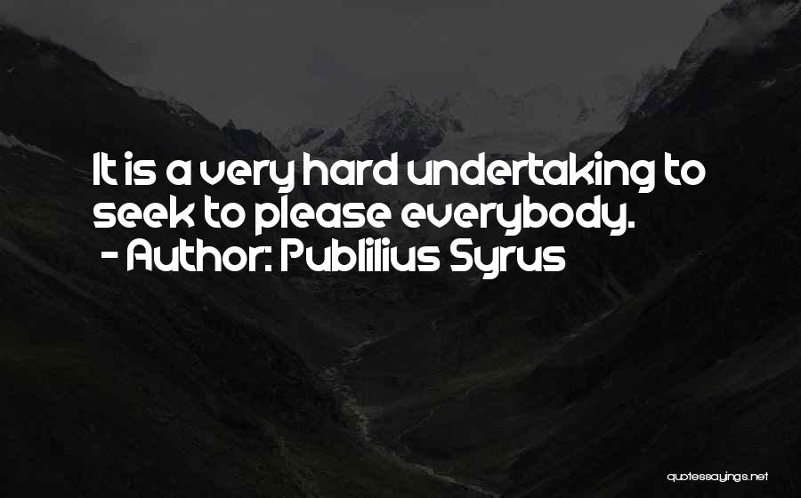 Hard To Please Quotes By Publilius Syrus