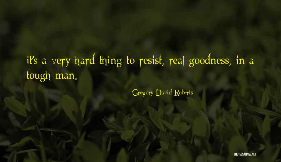 Hard To Resist Quotes By Gregory David Roberts Hard To Resist Quotes By Gregory David Roberts