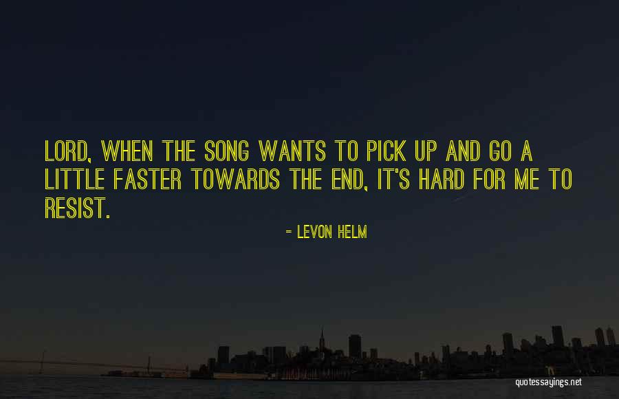 Hard To Resist Quotes By Levon Helm Hard To Resist Quotes By Levon Helm