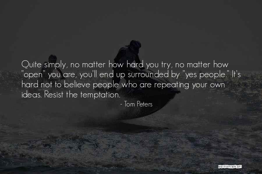 Hard To Resist Quotes By Tom Peters Hard To Resist Quotes By Tom Peters