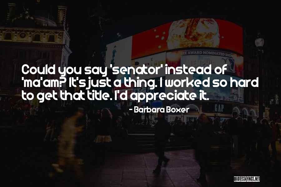 Hard To Say Quotes By Barbara Boxer Hard To Say Quotes By Barbara Boxer