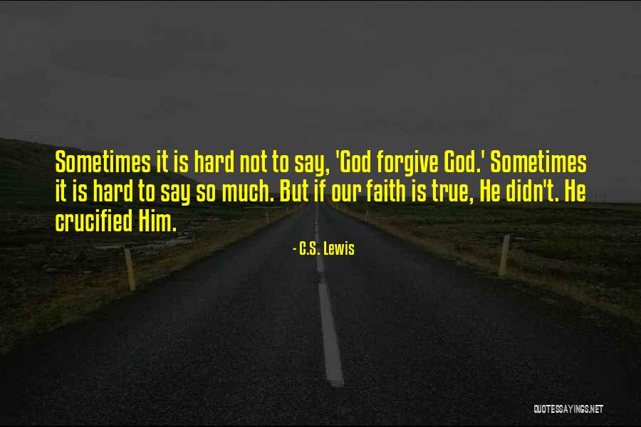 Hard To Say Quotes By C.S. Lewis Hard To Say Quotes By C.S. Lewis