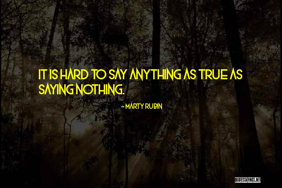 Hard To Say Quotes By Marty Rubin Hard To Say Quotes By Marty Rubin