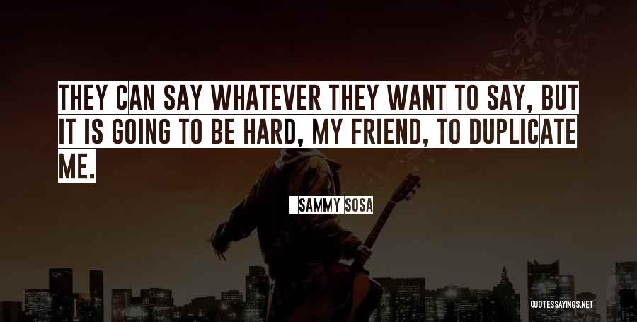 Hard To Say Quotes By Sammy Sosa Hard To Say Quotes By Sammy Sosa