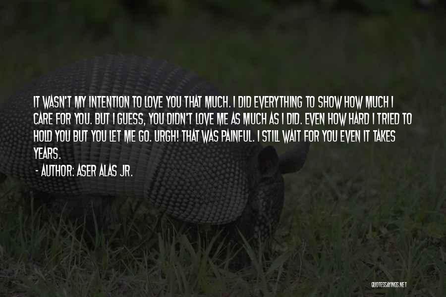 Hard To Show Love Quotes By Aser Alas Jr. Hard To Show Love Quotes By Aser Alas Jr.