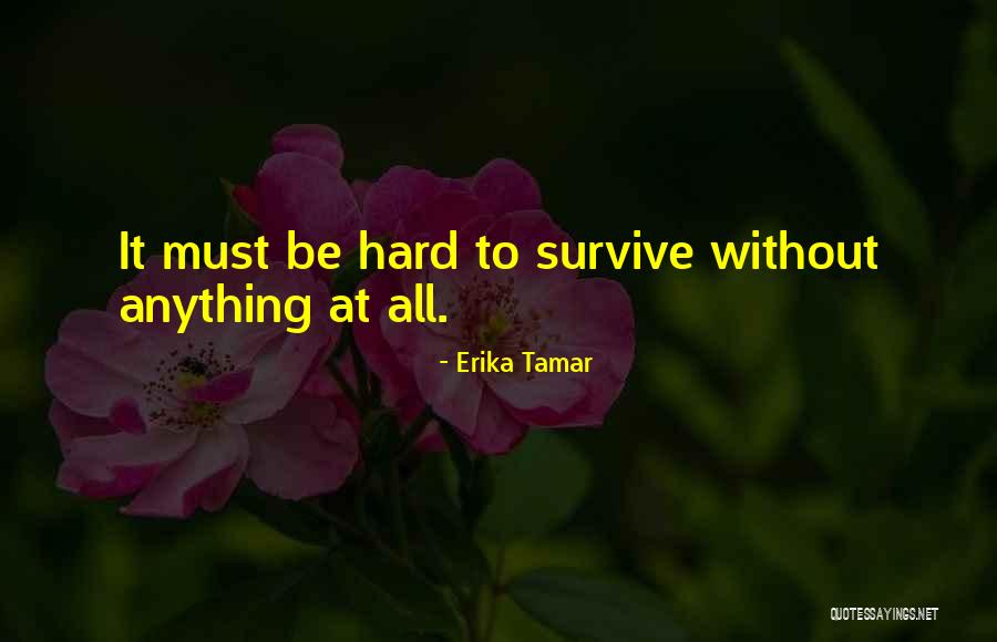 Hard To Survive Quotes By Erika Tamar