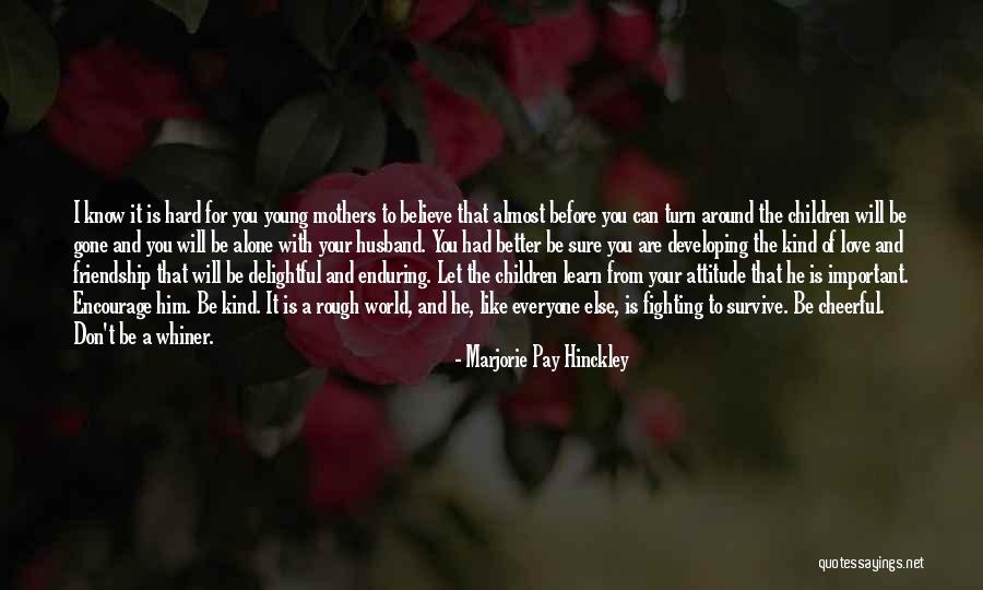 Hard To Survive Quotes By Marjorie Pay Hinckley