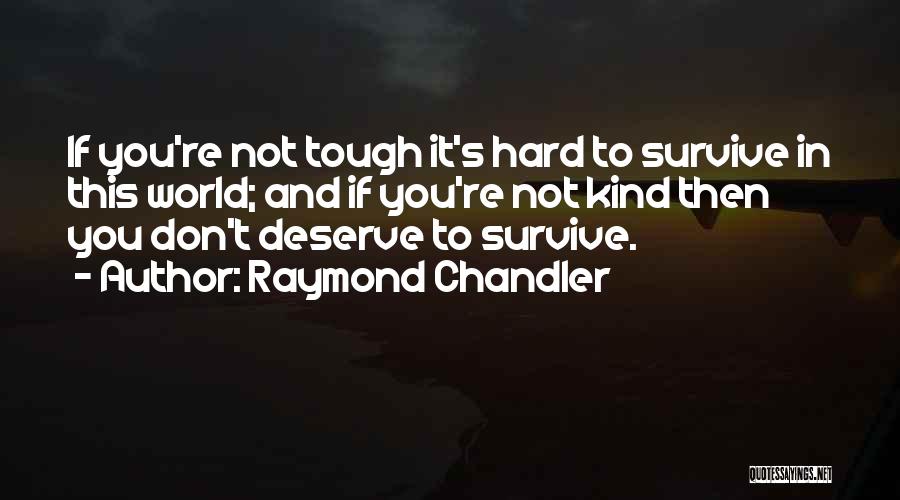 Hard To Survive Quotes By Raymond Chandler