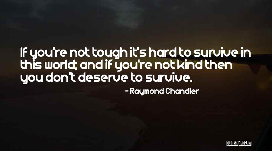 Hard To Survive Quotes By Raymond Chandler