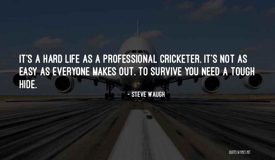 Hard To Survive Quotes By Steve Waugh