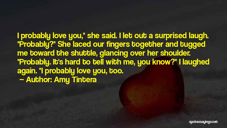 Hard To Tell You I Love You Quotes By Amy Tintera