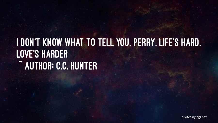 Hard To Tell You I Love You Quotes By C.C. Hunter