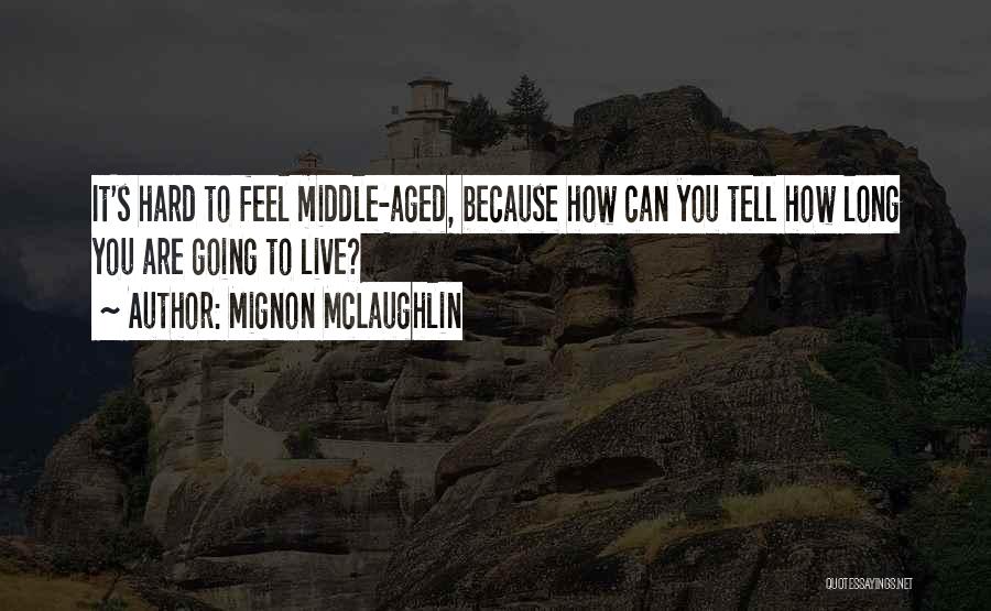 Hard To Tell You Quotes By Mignon McLaughlin