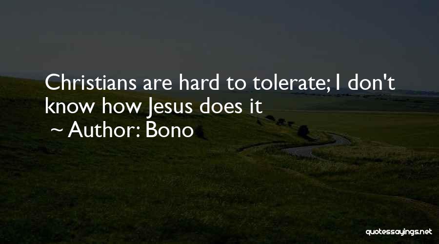 Hard To Tolerate Quotes By Bono