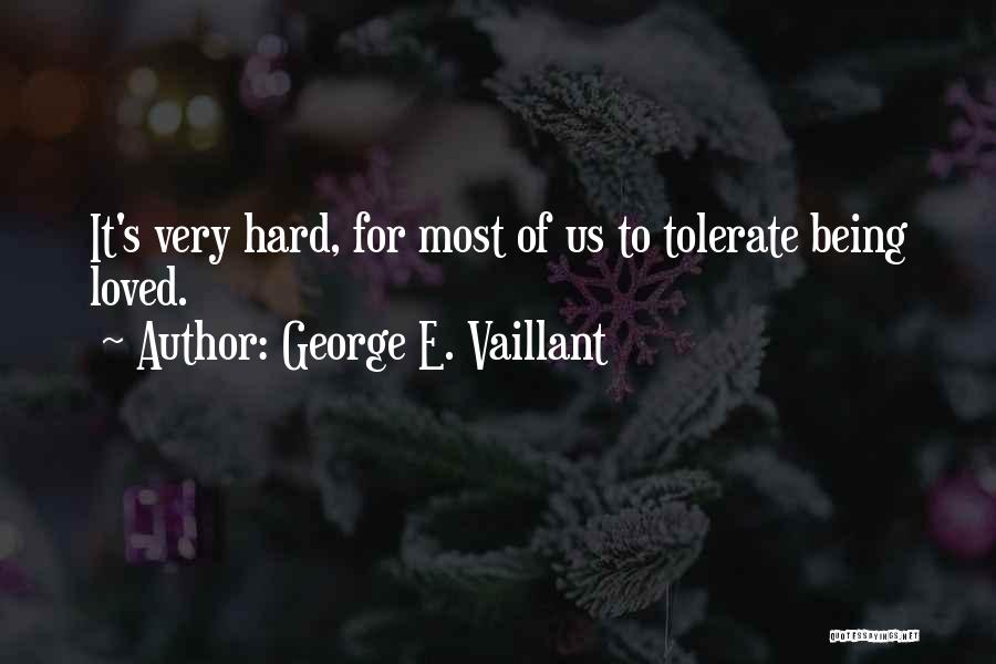 Hard To Tolerate Quotes By George E. Vaillant