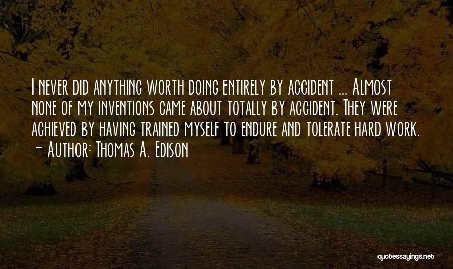 Hard To Tolerate Quotes By Thomas A. Edison