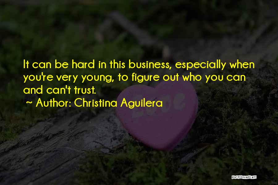 Hard To Trust You Quotes By Christina Aguilera