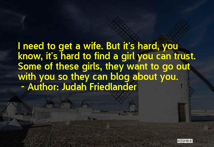 Hard To Trust You Quotes By Judah Friedlander