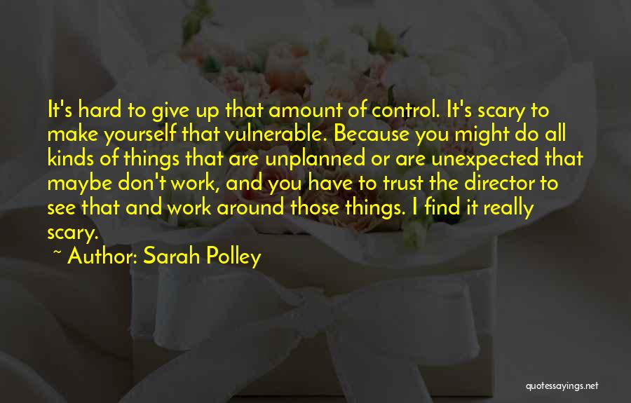 Hard To Trust You Quotes By Sarah Polley