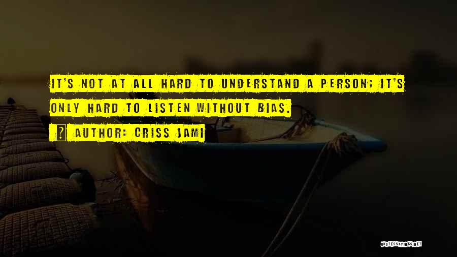 Hard To Understand Love Quotes By Criss Jami