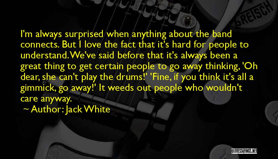 Hard To Understand Love Quotes By Jack White