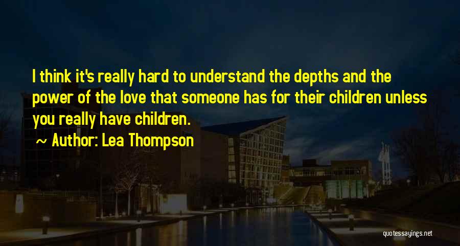 Hard To Understand Love Quotes By Lea Thompson