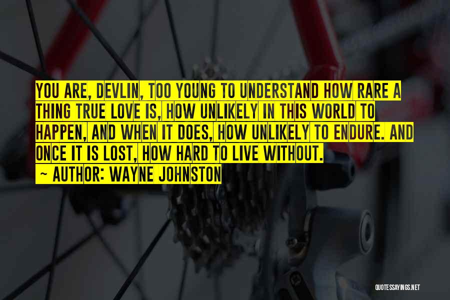 Hard To Understand Love Quotes By Wayne Johnston