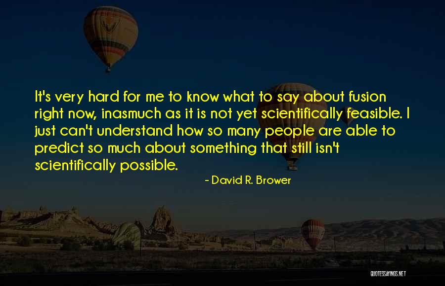 Hard To Understand Me Quotes By David R. Brower Hard To Understand Me Quotes By David R. Brower