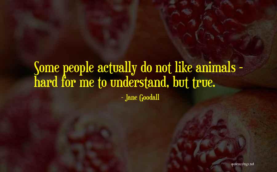 Hard To Understand Me Quotes By Jane Goodall