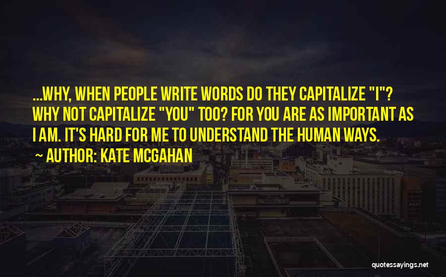 Hard To Understand Me Quotes By Kate McGahan