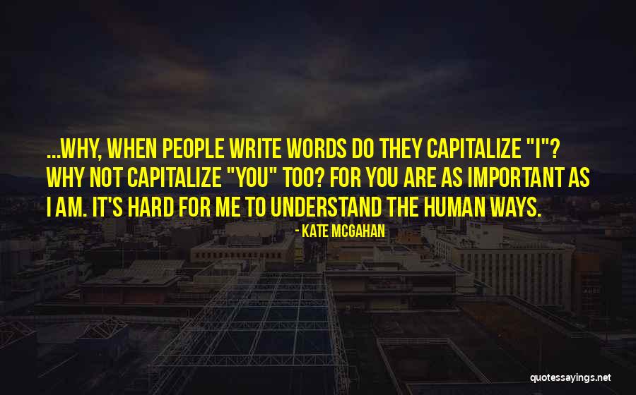 Hard To Understand Me Quotes By Kate McGahan Hard To Understand Me Quotes By Kate McGahan