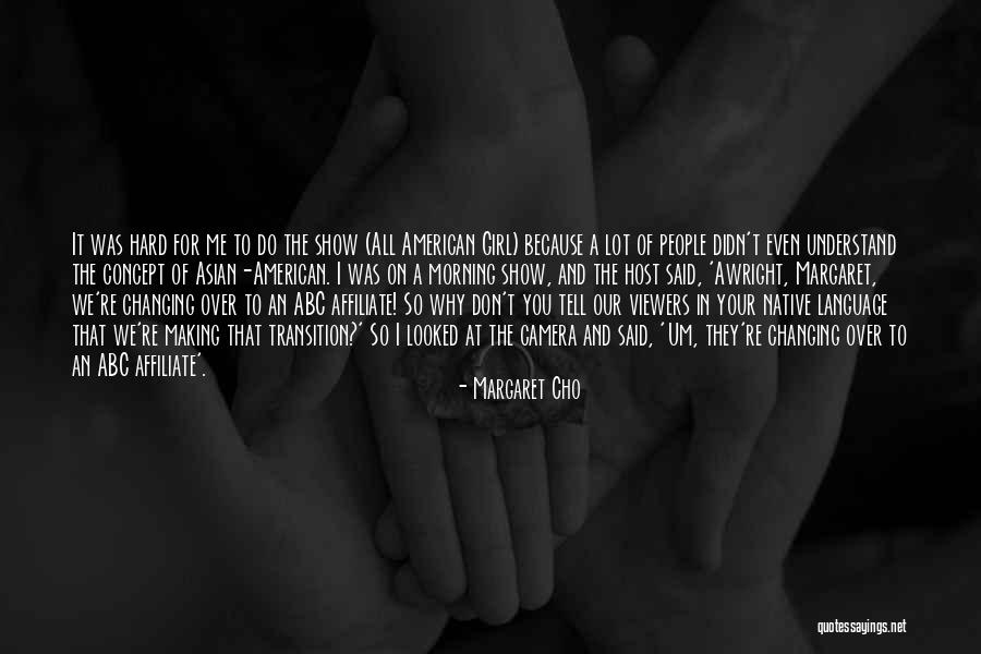 Hard To Understand Me Quotes By Margaret Cho Hard To Understand Me Quotes By Margaret Cho